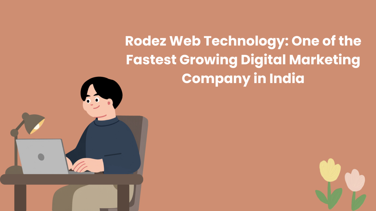 Rodez Web Technology: One of the Fastest Growing Digital Marketing Companies in India