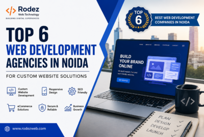 Rodez Web Technology | Top 6 Web Development Agencies in Noida for Custom Website Solutions